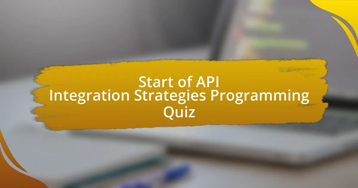 Start of API Integration Strategies Programming Quiz