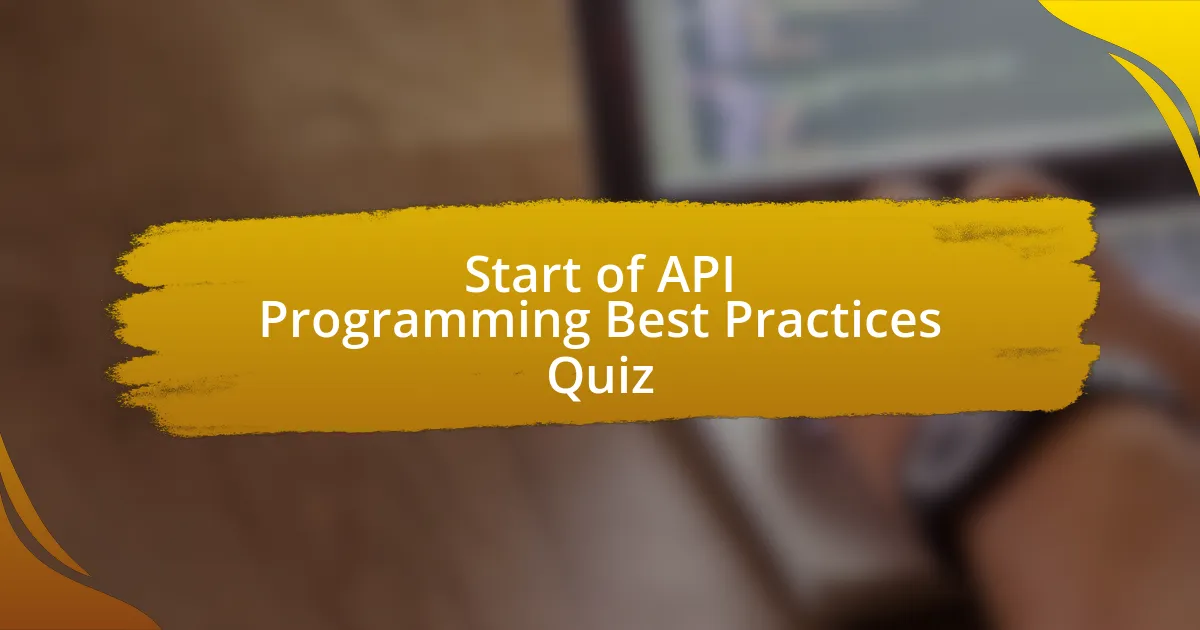 Start of API Programming Best Practices Quiz