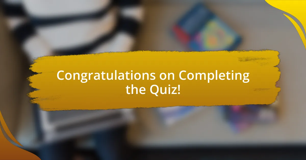 Congratulations on Completing the Quiz!