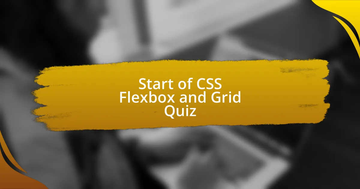 Start of CSS Flexbox and Grid Quiz