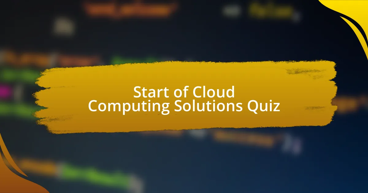 Start of Cloud Computing Solutions Quiz