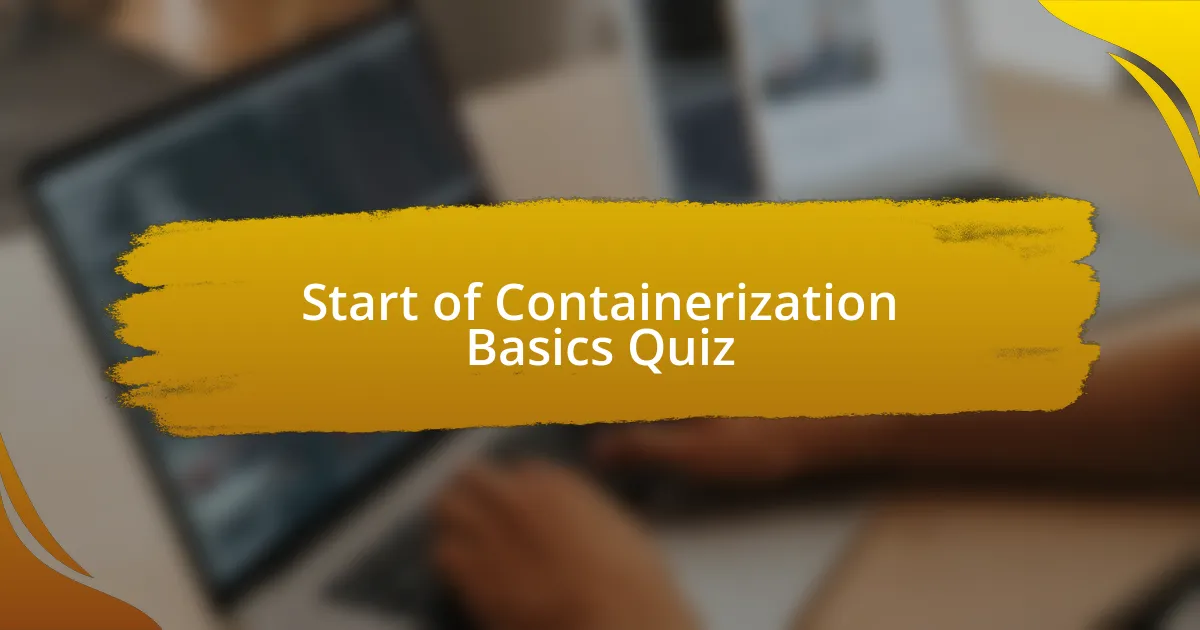 Start of Containerization Basics Quiz