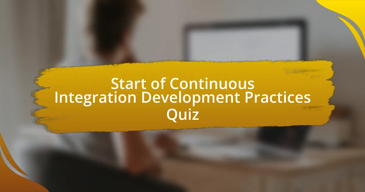 Start of Continuous Integration Development Practices Quiz