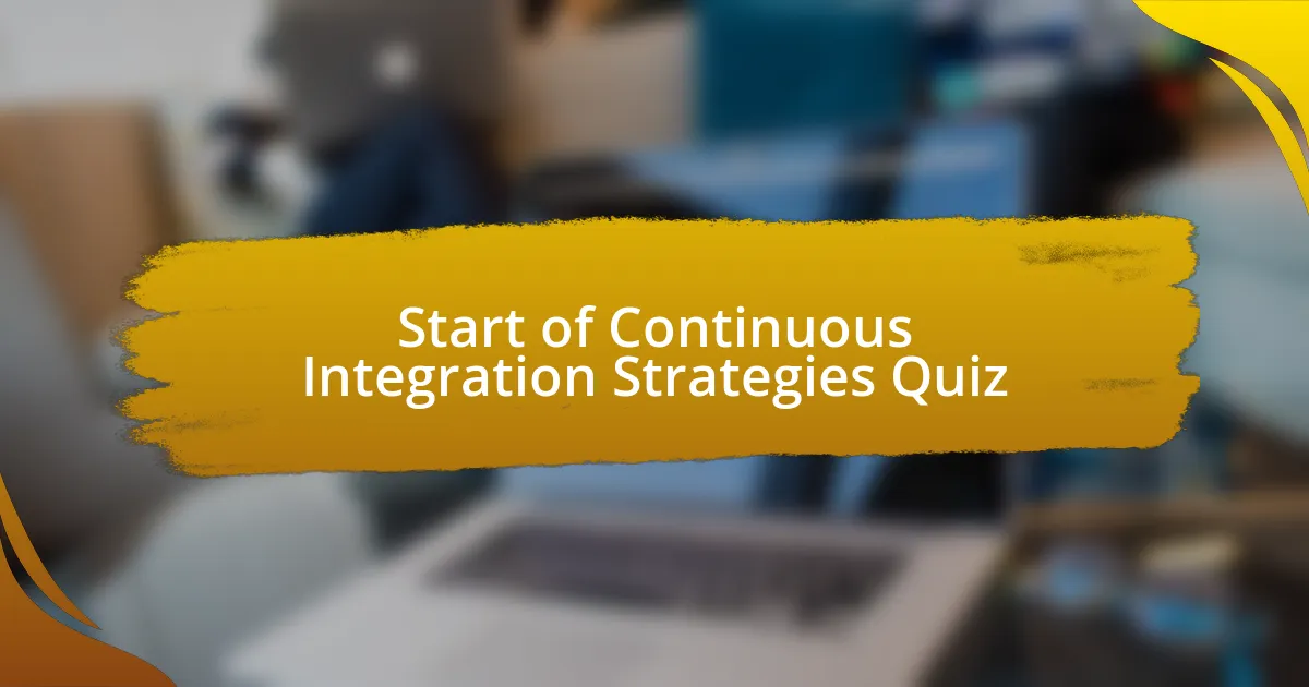 Start of Continuous Integration Strategies Quiz