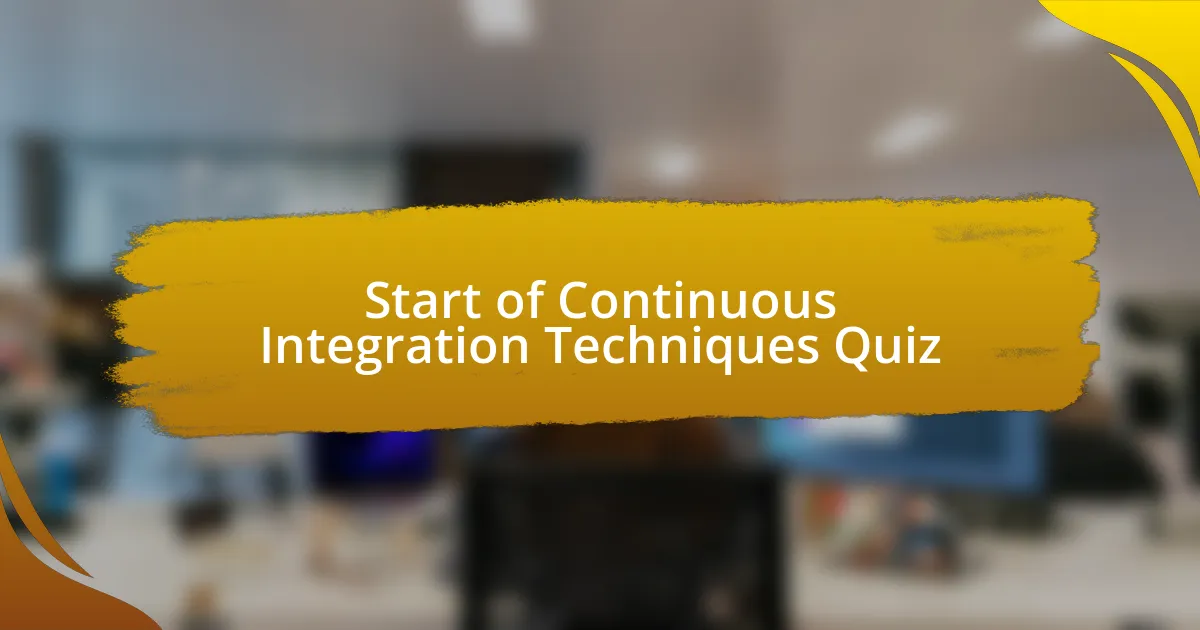 Start of Continuous Integration Techniques Quiz