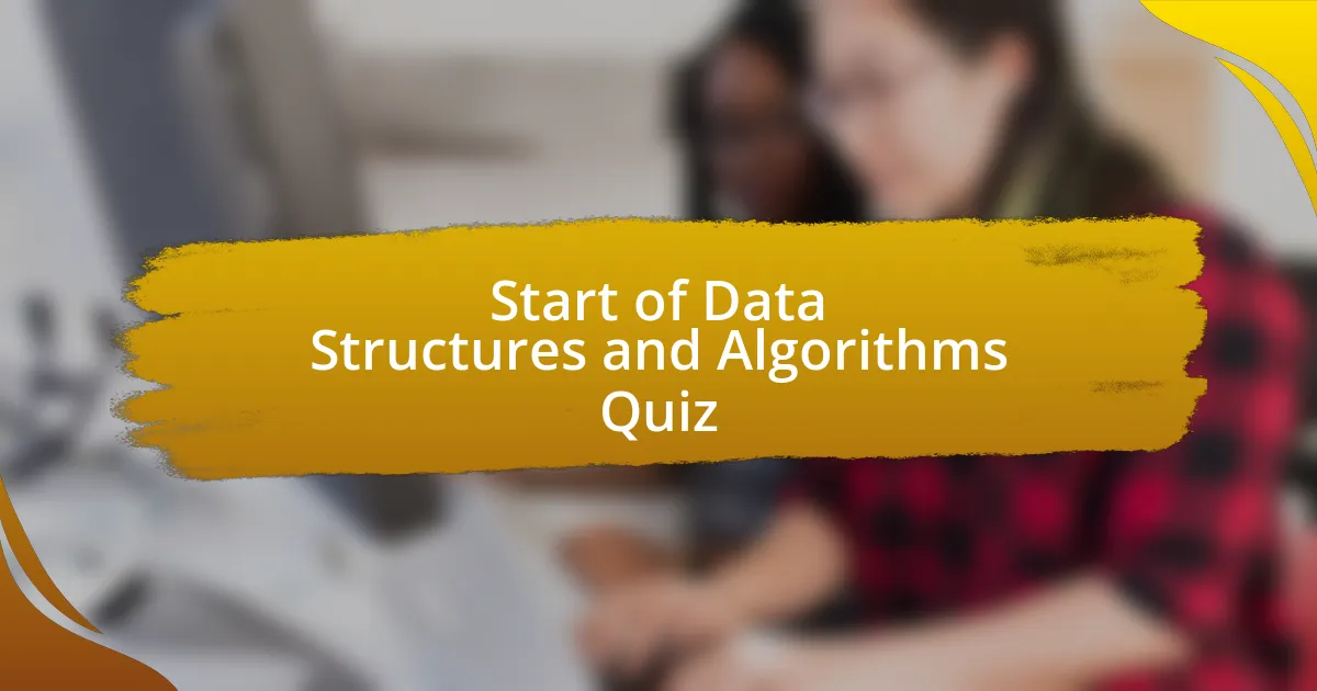 Start of Data Structures and Algorithms Quiz