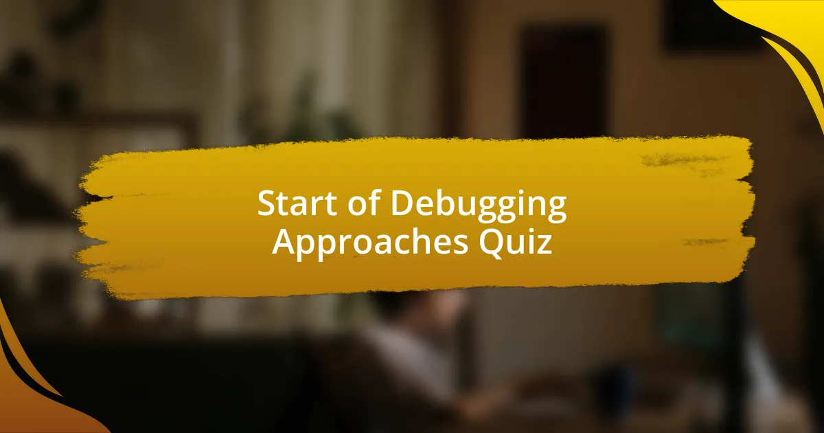 Start of Debugging Approaches Quiz