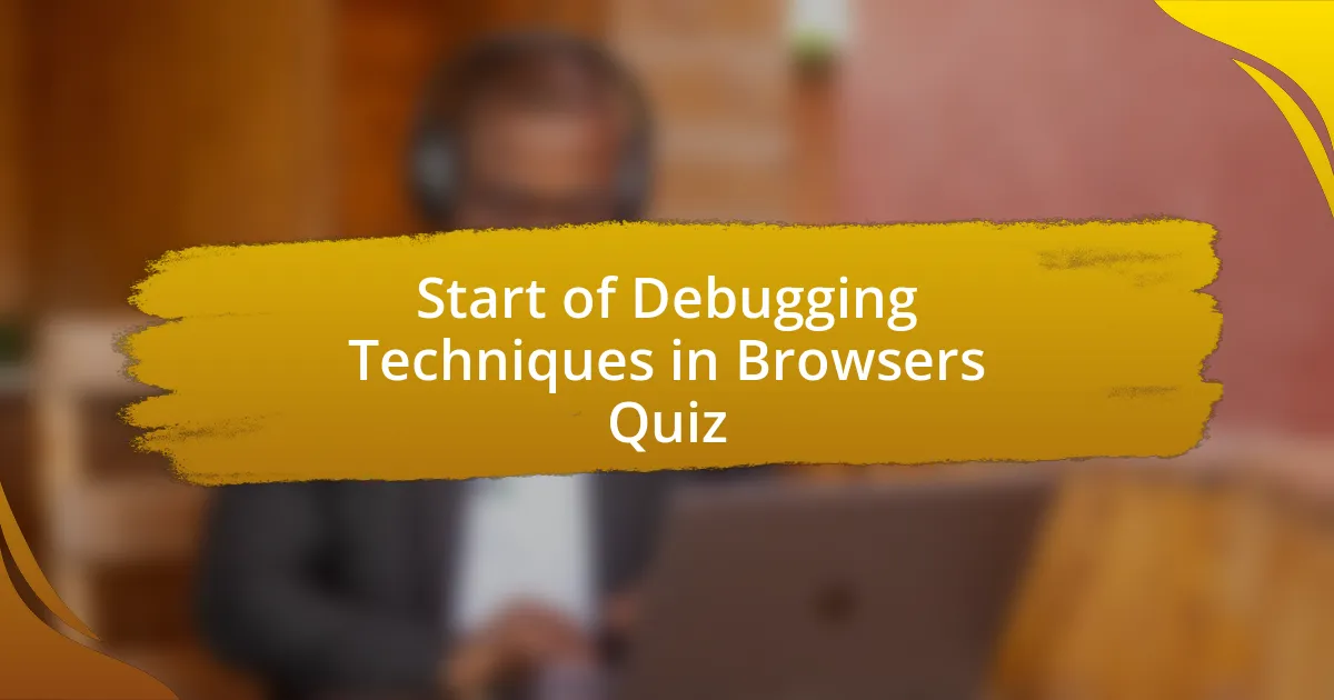 Start of Debugging Techniques in Browsers Quiz