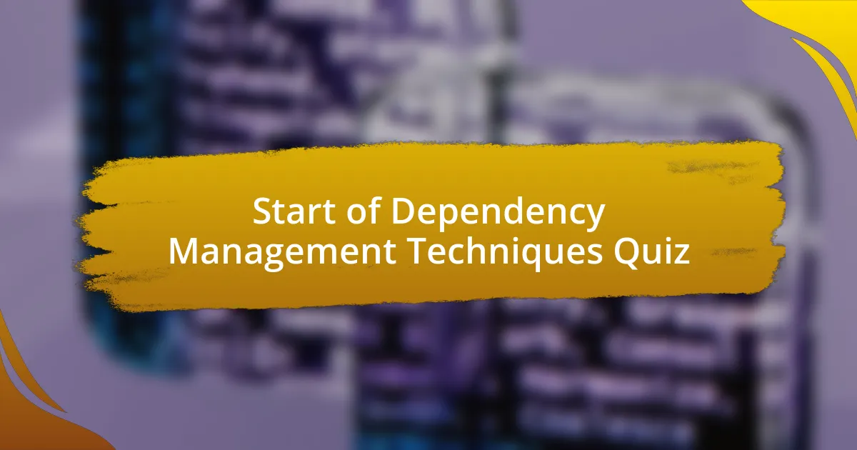 Start of Dependency Management Techniques Quiz