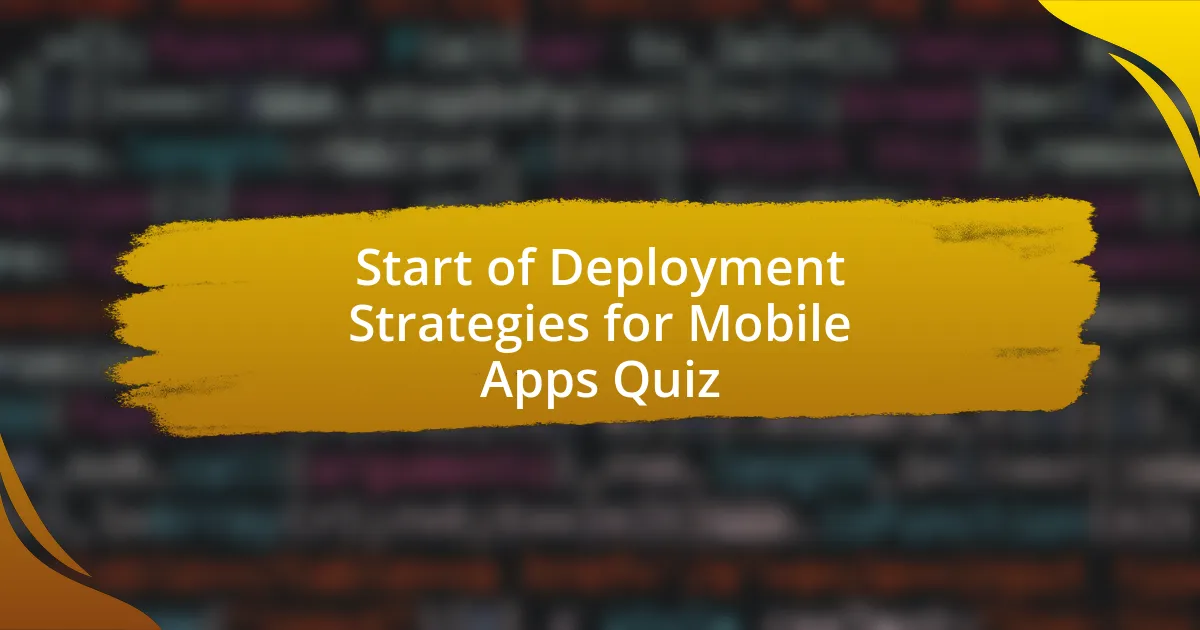 Start of Deployment Strategies for Mobile Apps Quiz