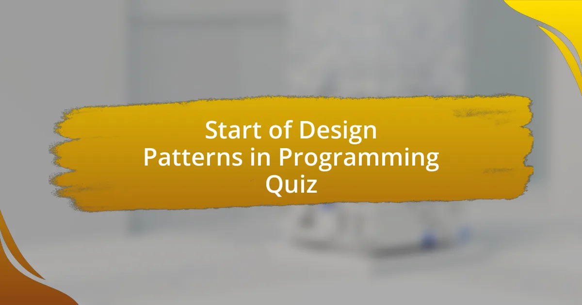 Start of Design Patterns in Programming Quiz