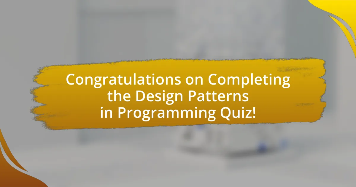 Congratulations on Completing the Design Patterns in Programming Quiz!