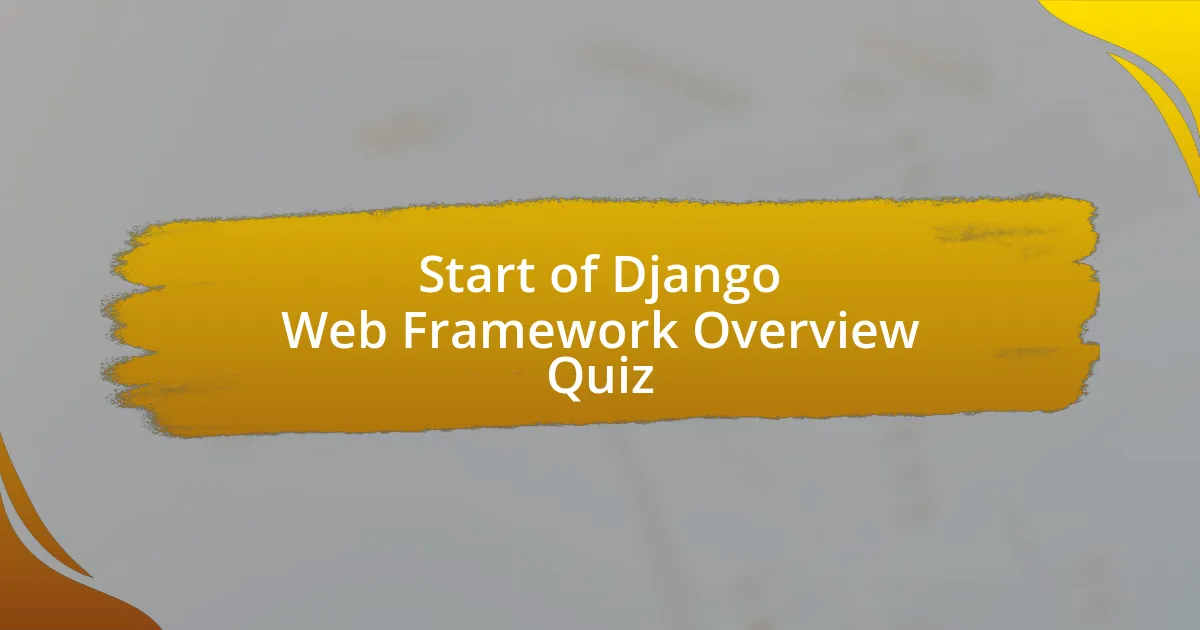 Start of Django Web Framework Overview Quiz