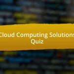 Cloud Computing Solutions Quiz