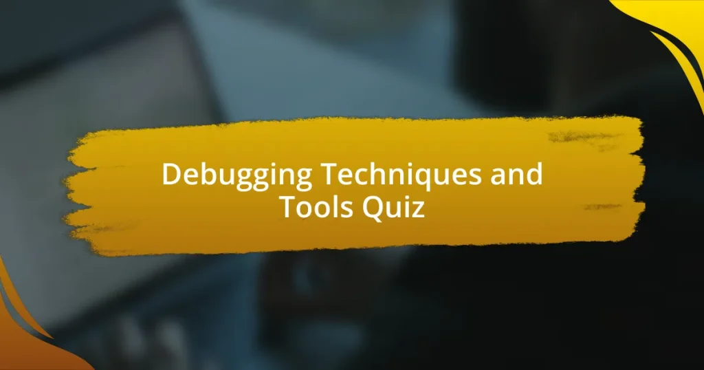 Debugging Techniques and Tools Quiz