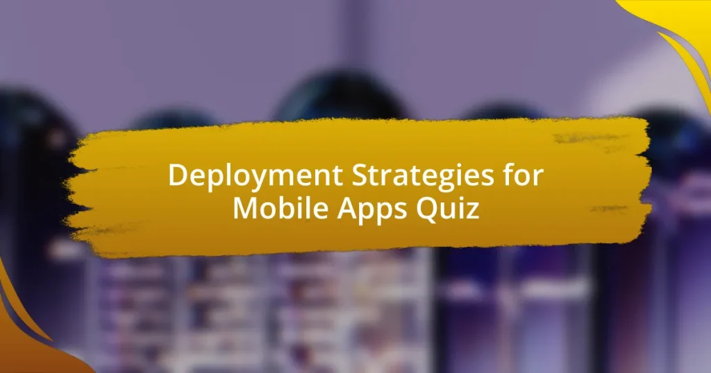 Deployment Strategies for Mobile Apps Quiz