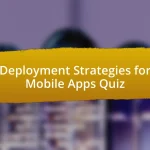 Deployment Strategies for Mobile Apps Quiz