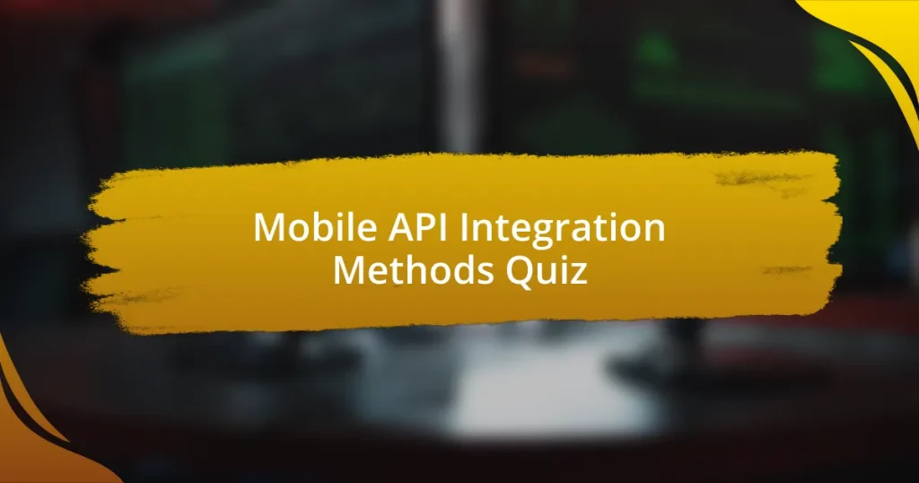 Mobile API Integration Methods Quiz