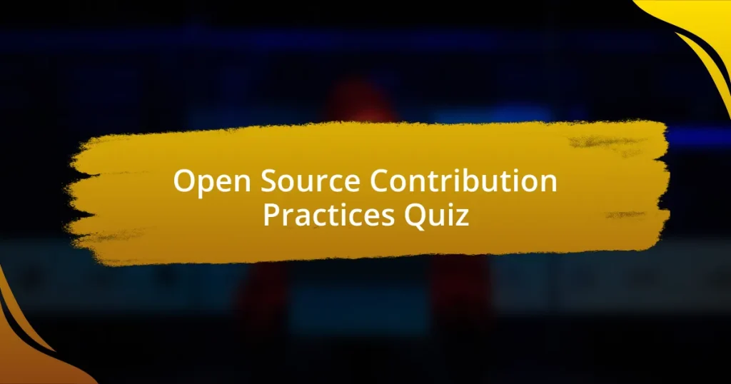 Open Source Contribution Practices Quiz