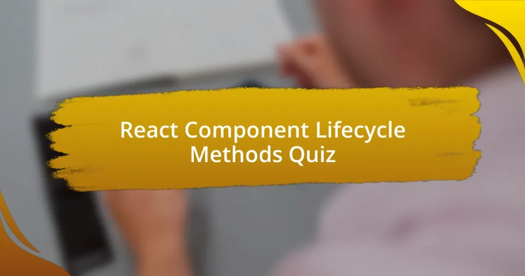 React Component Lifecycle Methods Quiz