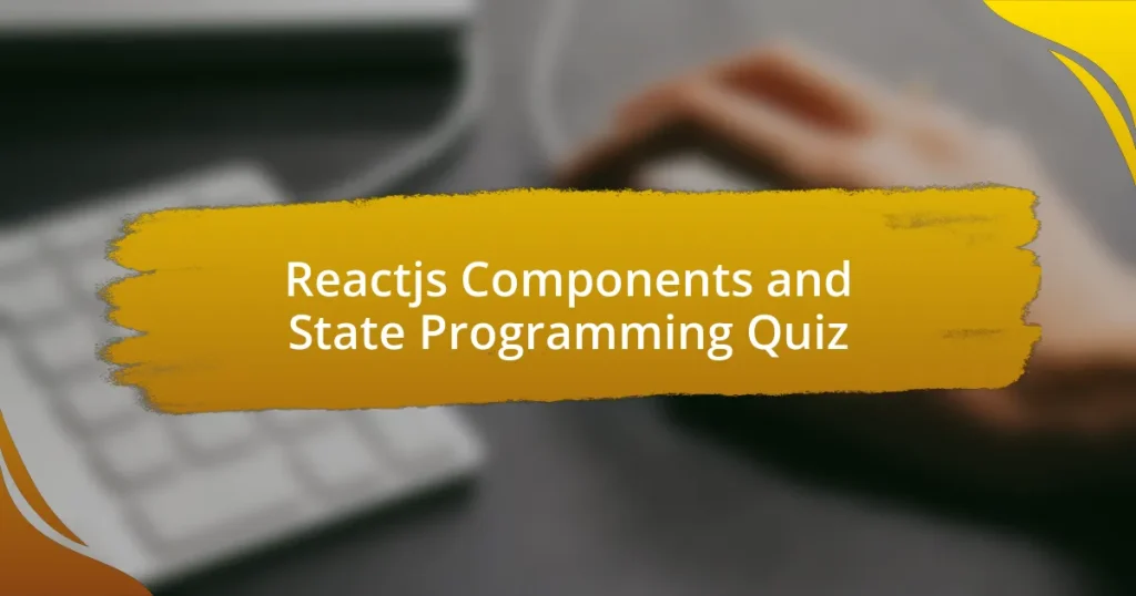 Reactjs Components and State Programming Quiz