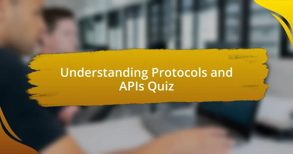 Understanding Protocols and APIs Quiz