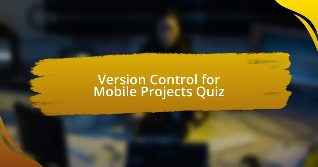 Version Control for Mobile Projects Quiz