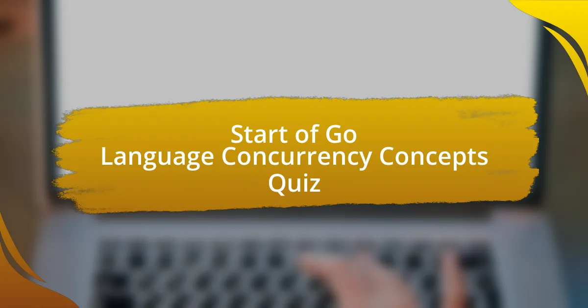 Start of Go Language Concurrency Concepts Quiz