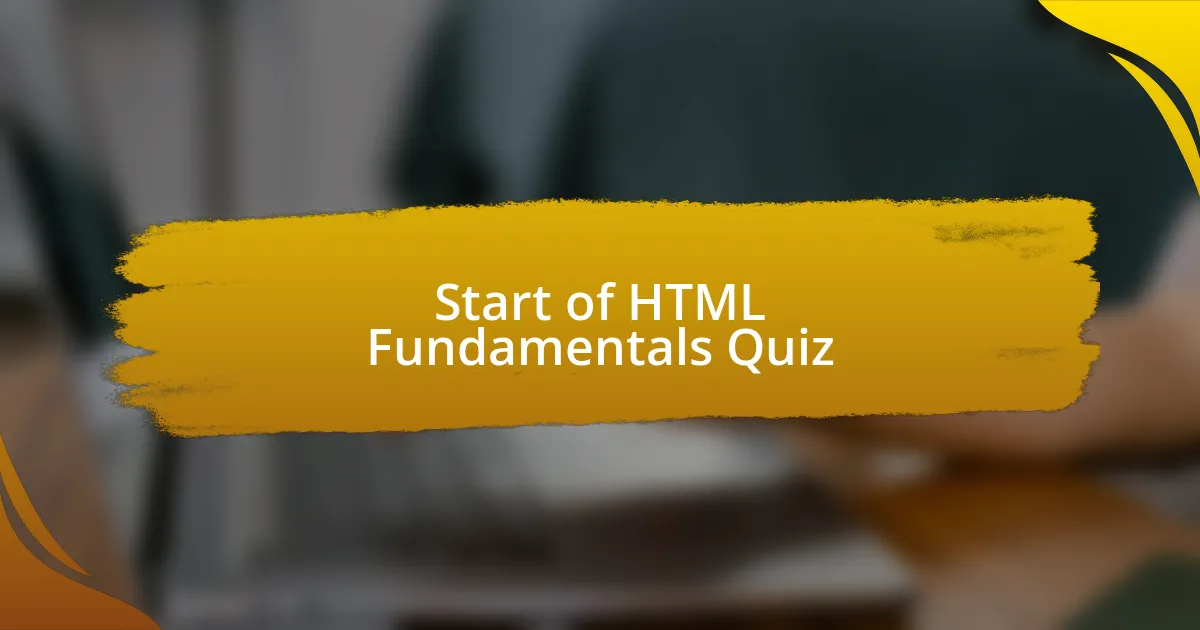Start of HTML Fundamentals Quiz