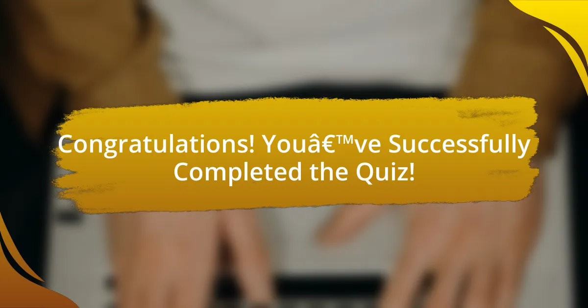 Congratulations! You’ve Successfully Completed the Quiz!