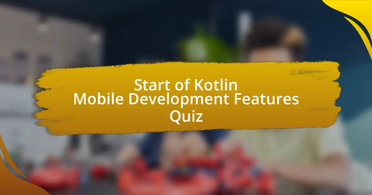 Start of Kotlin Mobile Development Features Quiz