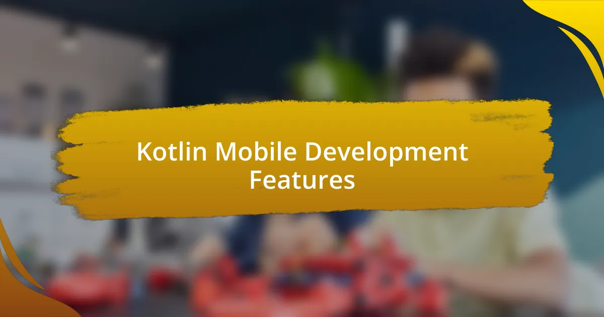 Kotlin Mobile Development Features