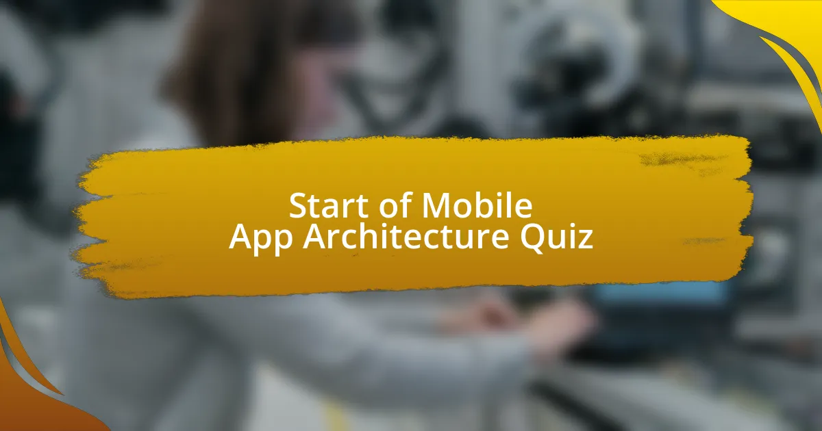 Start of Mobile App Architecture Quiz