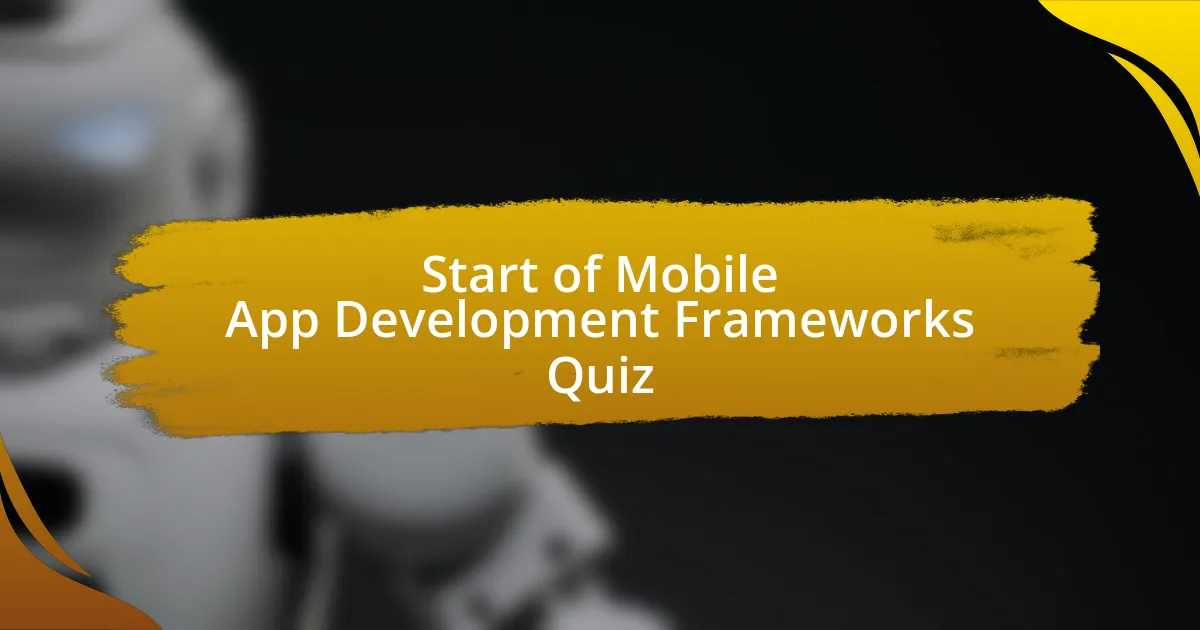 Start of Mobile App Development Frameworks Quiz