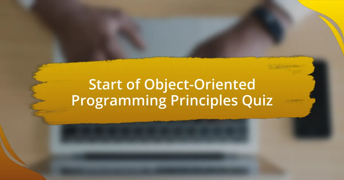 Start of Object-Oriented Programming Principles Quiz