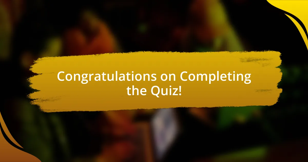 Congratulations on Completing the Quiz!