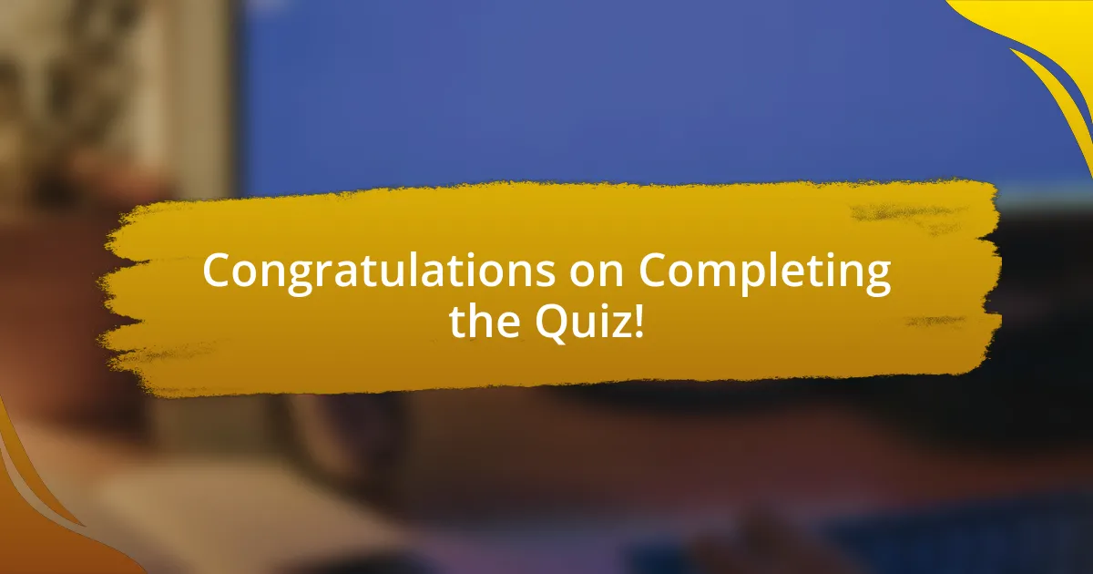 Congratulations on Completing the Quiz!