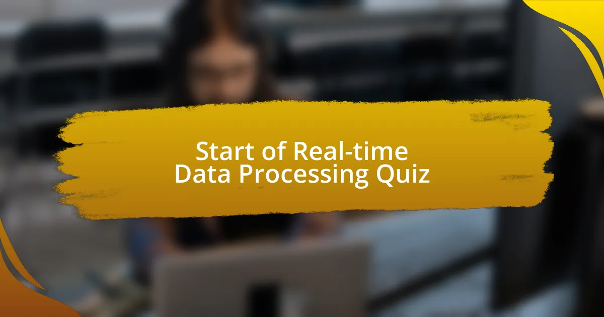 Start of Real-time Data Processing Quiz