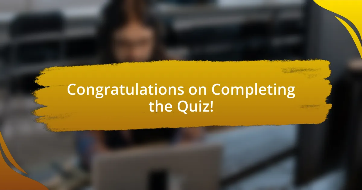 Congratulations on Completing the Quiz!