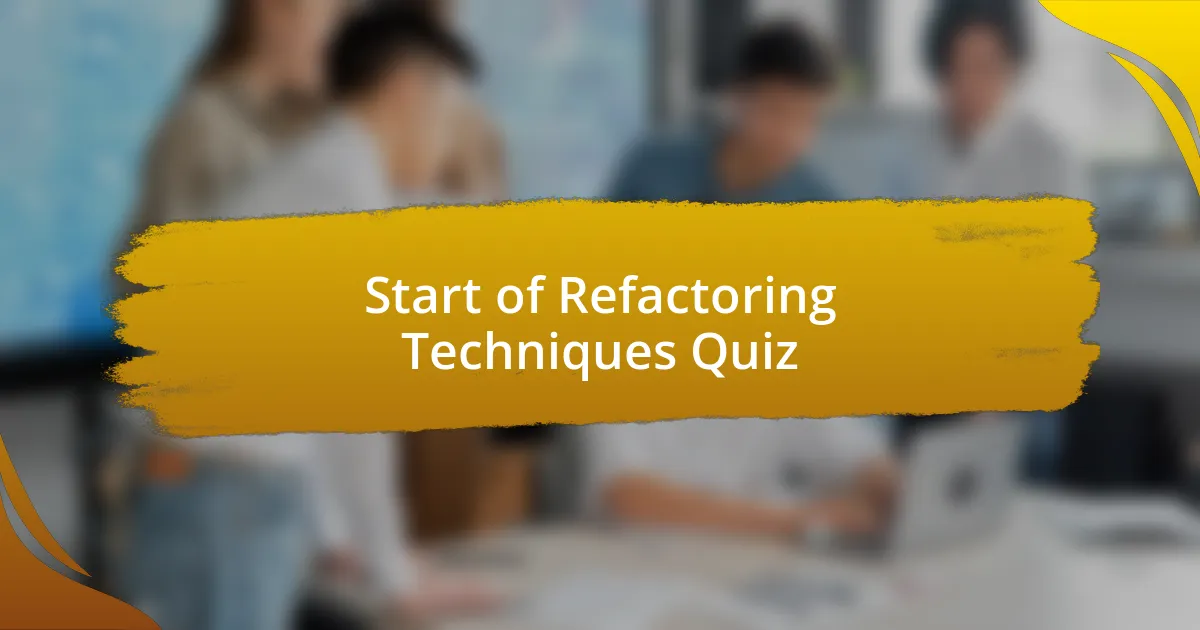 Start of Refactoring Techniques Quiz