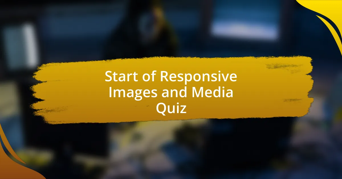 Start of Responsive Images and Media Quiz