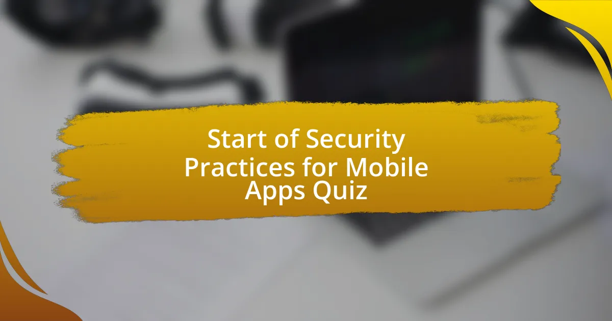 Start of Security Practices for Mobile Apps Quiz