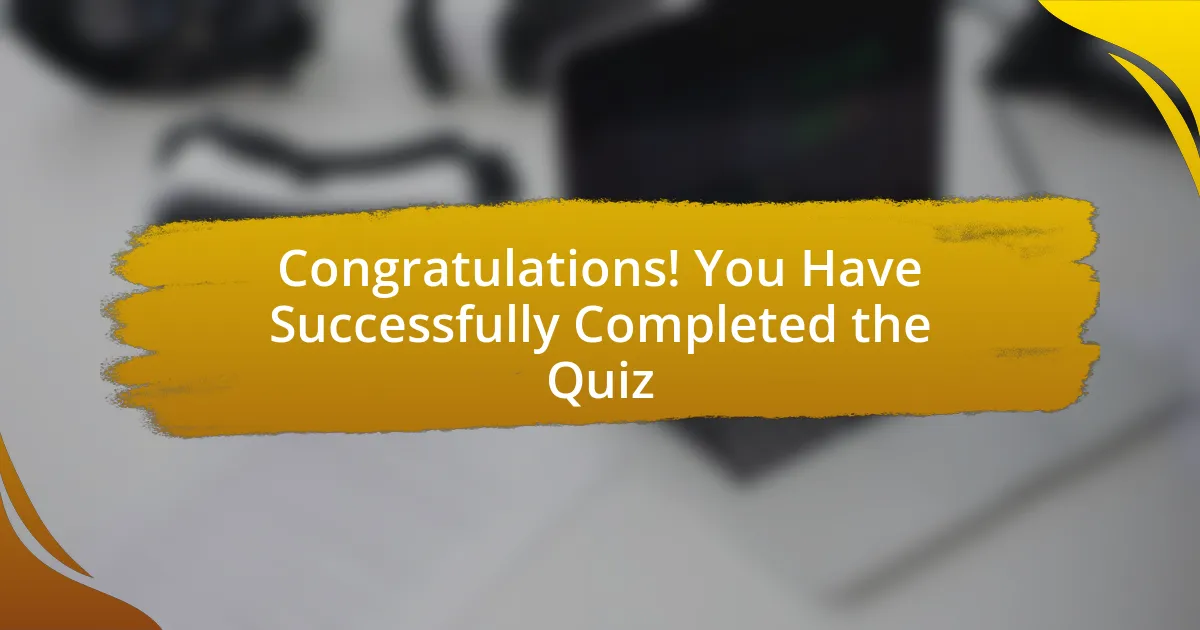 Congratulations! You Have Successfully Completed the Quiz