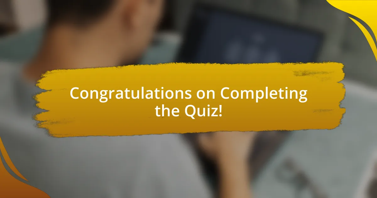 Congratulations on Completing the Quiz!