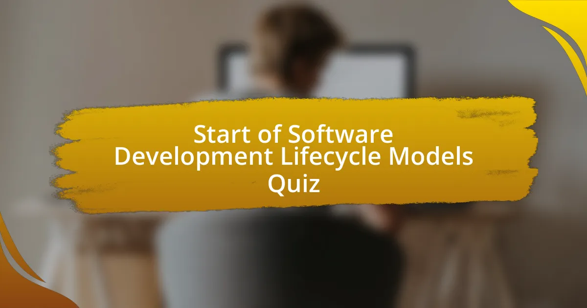 Start of Software Development Lifecycle Models Quiz