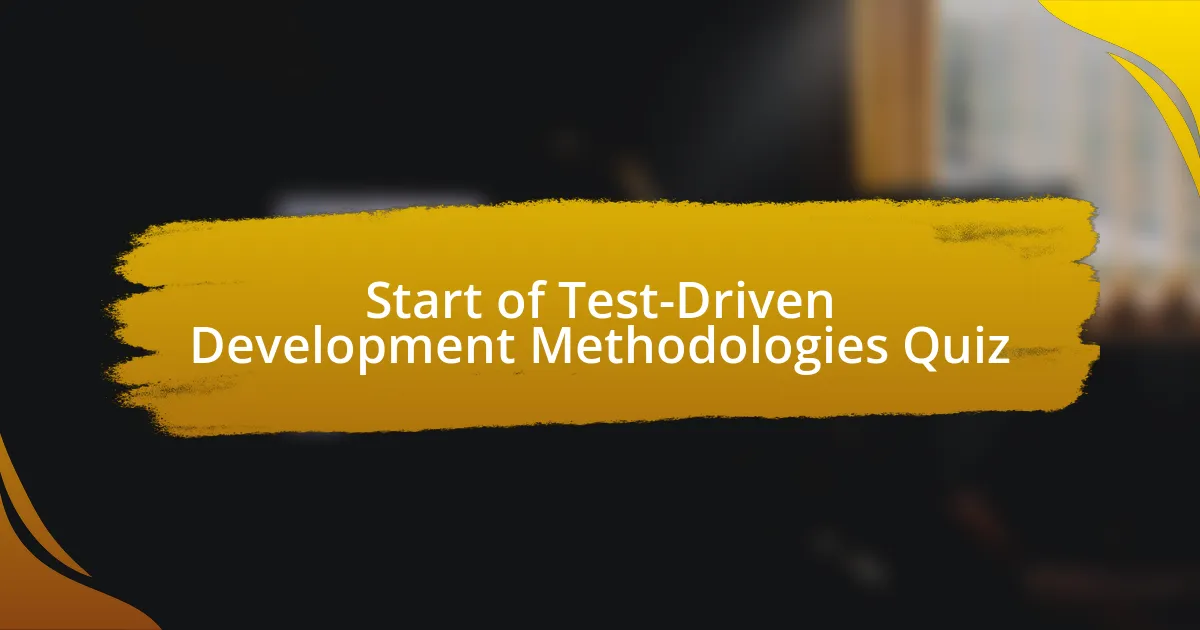 Start of Test-Driven Development Methodologies Quiz