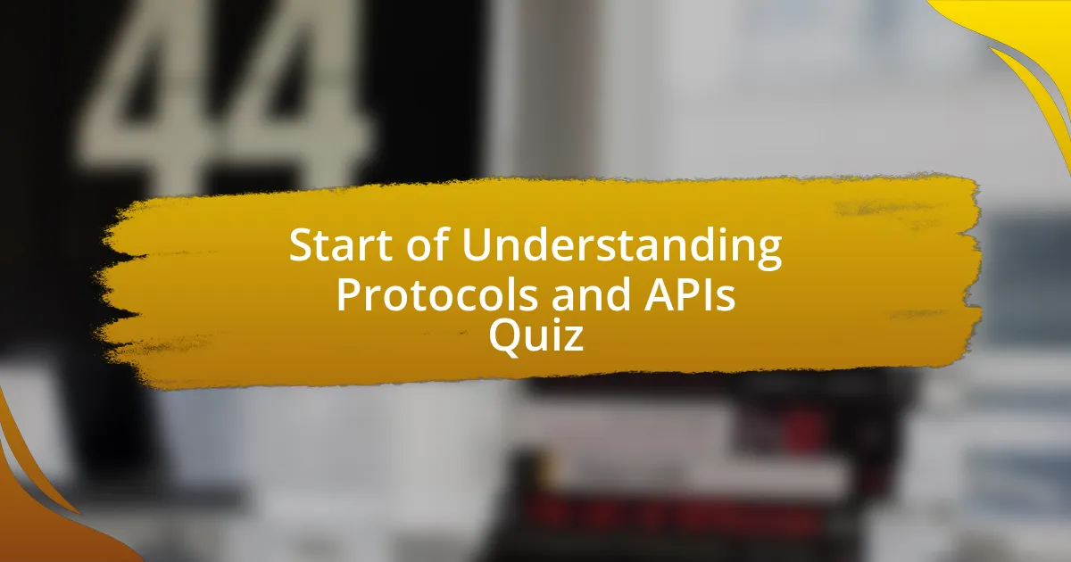 Start of Understanding Protocols and APIs Quiz