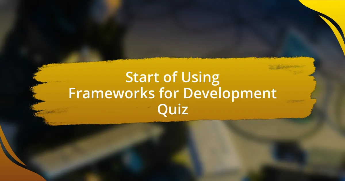 Start of Using Frameworks for Development Quiz