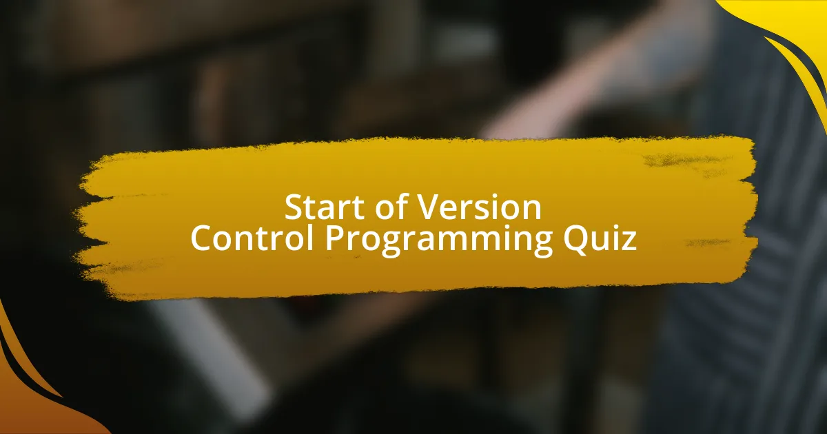 Start of Version Control Programming Quiz