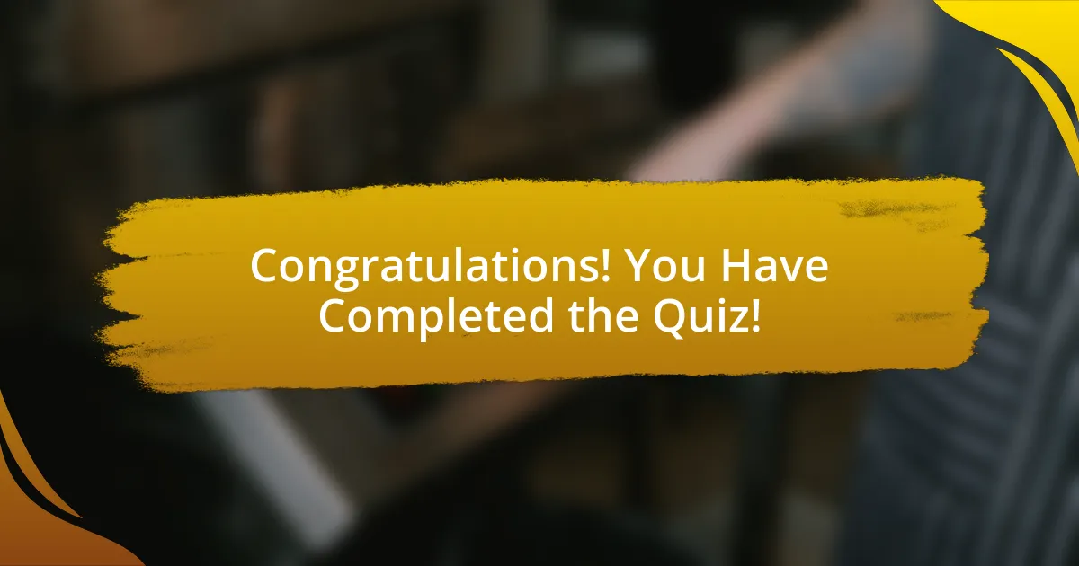 Congratulations! You Have Completed the Quiz!